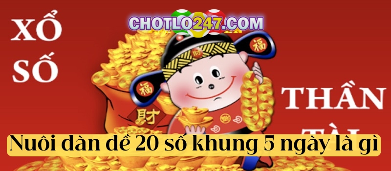 Anh em nuôi dàn đề 20 số khung 5 ngày là gì