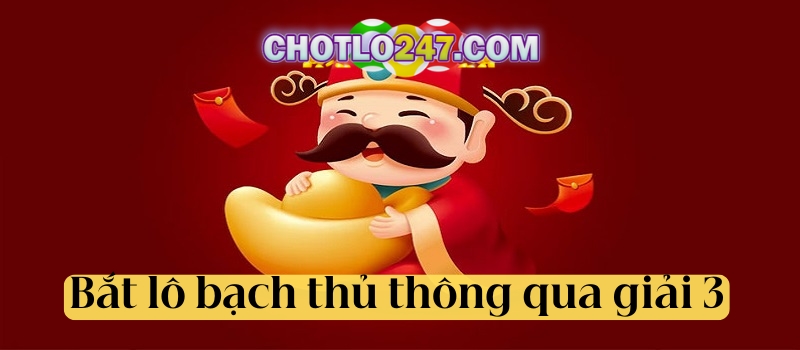 Bắt lô bạch thủ thông qua giải 3