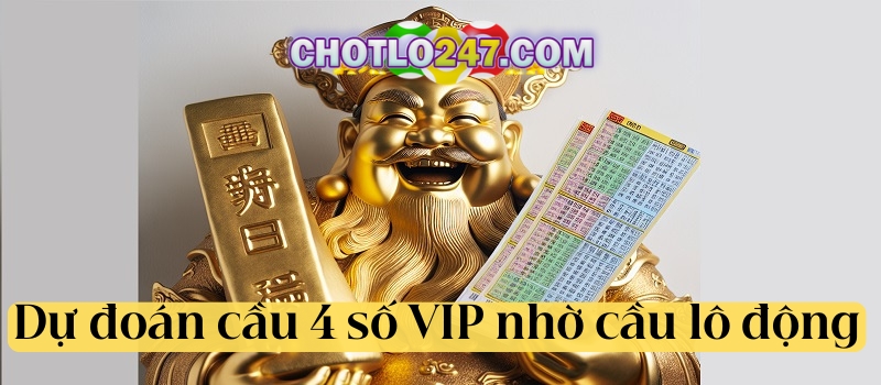 Cách dự đoán cầu 4 số VIP nhờ cầu lô động