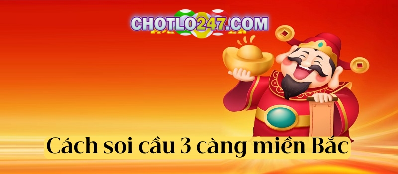 Cách soi cầu 3 càng miền Bắc chuẩn theo ghép bóng của tổng