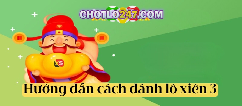 Hướng dẫn cách đánh lô xiên 3 và cách tính tiền