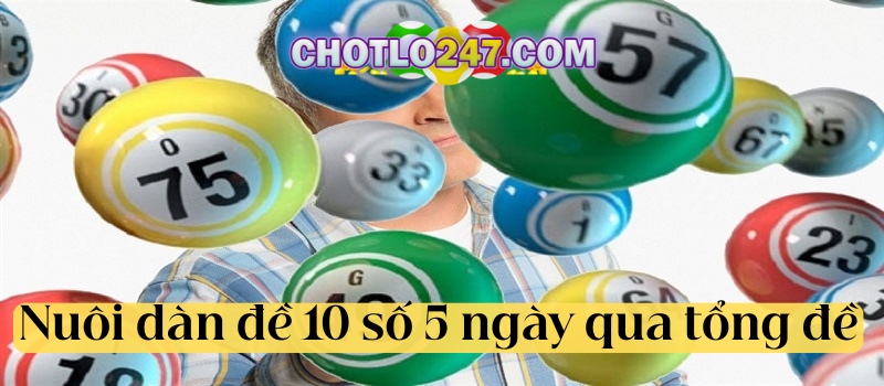 Nuôi dàn đề 10 số khung 5 ngày dựa vào tổng đề