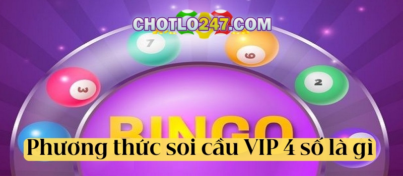 Phương thức soi cầu VIP 4 số là gì