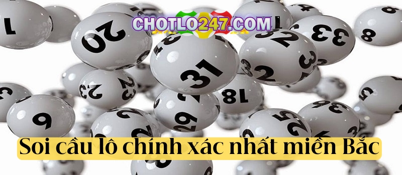 Soi cầu lô chính xác nhất miền Bắc theo bộ lô bạch thủ