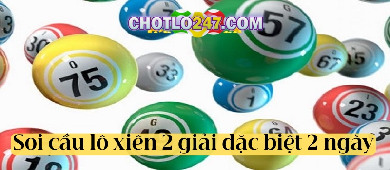 Soi cầu lô xiên 2 bằng cách ghép giải đặc biệt khung 2 ngày