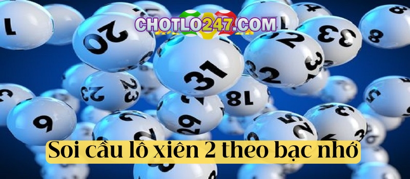 Soi cầu lô xiên 2 theo phương pháp bạc nhớ