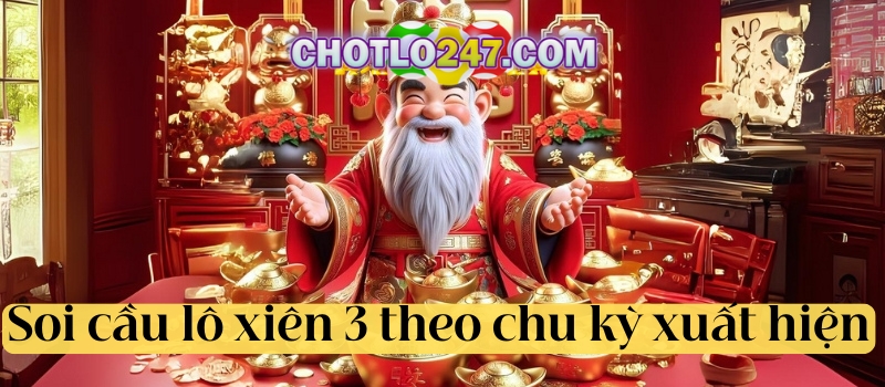 Soi cầu lô xiên 3 theo chu kỳ xuất hiện của lô