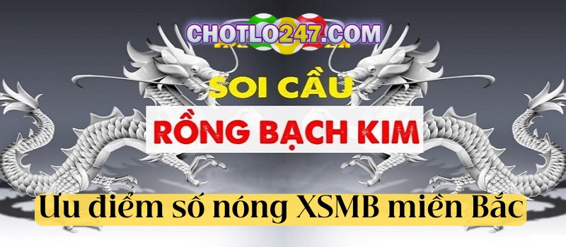 Ưu điểm tổng hợp số nóng XSMB miền Bắc